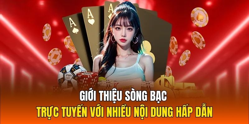 Giới thiệu sòng bạc trực tuyến với nhiều nội dung hấp dẫn