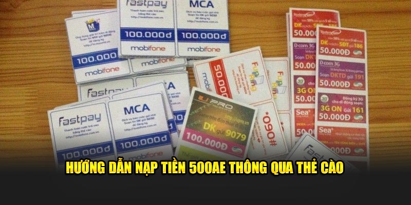 Hướng dẫn nạp tiền 500AE thông qua thẻ cào