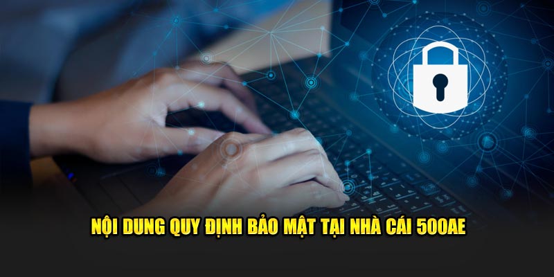 Nội dung quy định bảo mật tại nhà cái 500AE