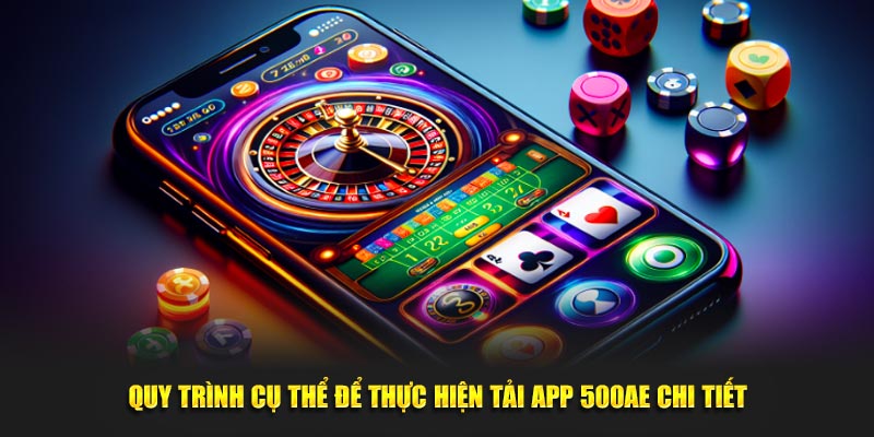 Quy trình cụ thể để thực hiện tải app 500AE chi tiết